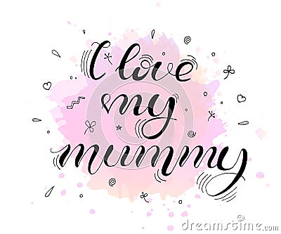 I love my mummy. Lettering for babies clothes Vector Illustration