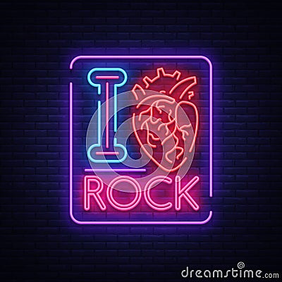 I love rock. Neon sign, bright banner, symbol, poster on the theme of rock`n`roll music, for a party, concert, festival Vector Illustration