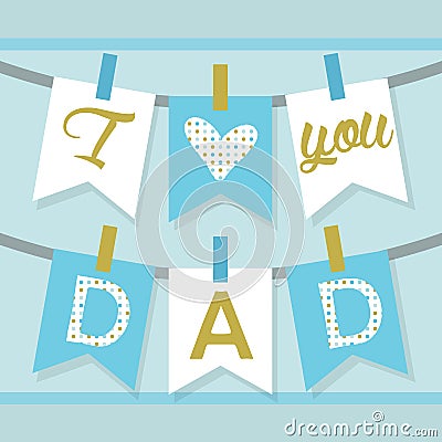 I love you DAD banner decoration and buntings in blue and golden Vector Illustration