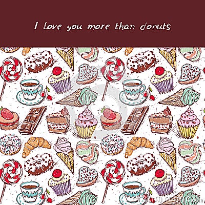 I love you more than donuts card, note. Hand drawn confectionery seamless pattern croissant Cupcake candy marshmallow ice cream Vector Illustration