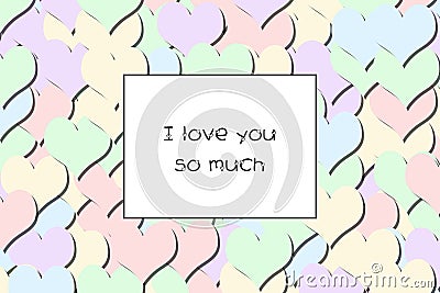 I love you so much love card with Pastel hearts as a background Stock Photo