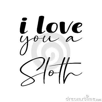 i love you a sloth black letter quote Vector Illustration