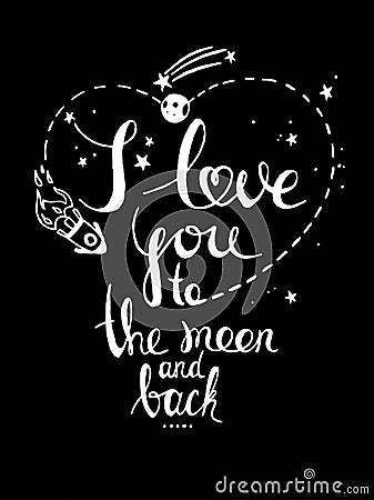 I love you to the moon and back.Romantic hand drawn typography poster. Vector Illustration