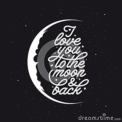 I love you to the moon and back. Romantic handmade typography. Vintage vector illustration. Vector Illustration