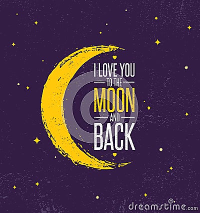 I Love You To The Moon And Back. Whimsical Inspiring Creative Motivation Quote Poster Template. Vector Typography Banner Vector Illustration