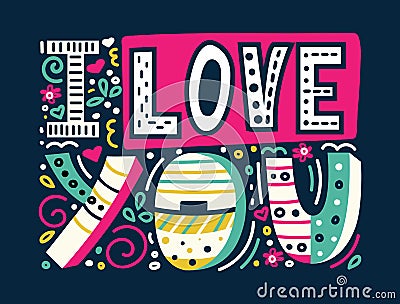 I love you-unique hand drawn inspirational quote. Colorful lettering for t-shirt print, postcards and banners. Happy Valentines Vector Illustration