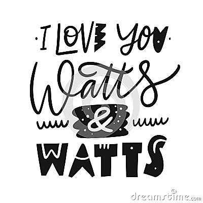 I Love You Watts and Watts phrase. Hand drawn vector lettering. Scandinavian typography. Vector Illustration