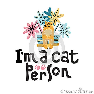 I`m a cat person - hand drawn lettering text about pet, positive quote poster. Cute cat near a plant pot. Naughty Kitty damaged Cartoon Illustration