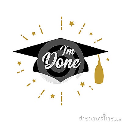 I`m done Congrats Graduates class of 2019 party Vector Illustration