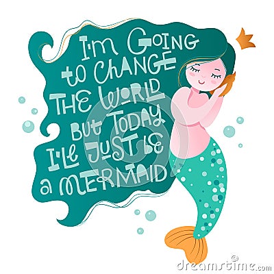 I m going to change the world but today i ll just be a mermaid - fun sarcastic lettering mermaid phrase Vector Illustration
