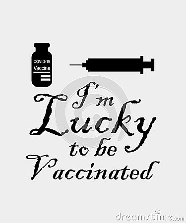 I`m lucky to be vaccinated. Covid-19 awareness T-shirt vector. Vaccine bottle and syringes Vector Illustration