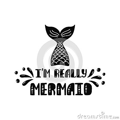 I'm really mermaid. Inspiration quote about summer in scandinavian style. Hand drawn typography design. Vector Illustration