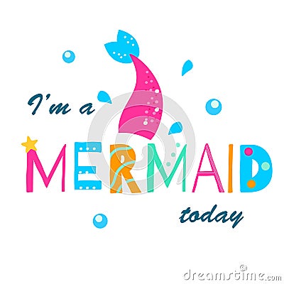 I`m a mermaid today. Cartoon colorful slogan. t-shirt fashion print for girls. Inspiration quote for stickers, party design Stock Photo