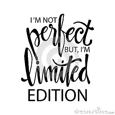 I`m not perfect but i`m limited edition. Vector Illustration