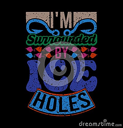 i'm surrounded by ice holes, retro fishing quotes design, fishing pole hobby fishing gift shirt Vector Illustration