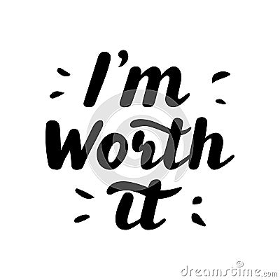 I`m worth it. Hand written lettering quote. Vector Illustration