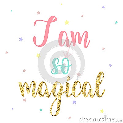 I am so magical hand lettering girls`s clothing design inscripti Vector Illustration