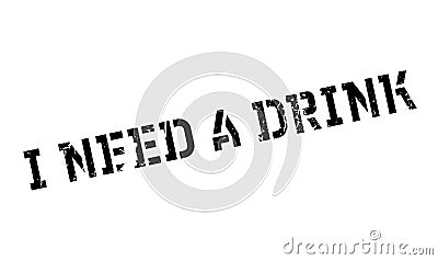 I Need A Drink rubber stamp Vector Illustration