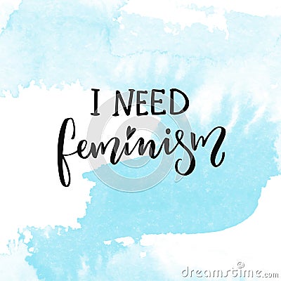 I need feminism. Woman t-shirt caption, inspirational feminism saying. Vector Illustration