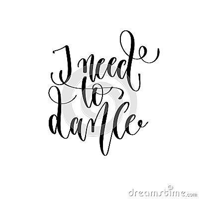 I need to dance - hand lettering inscription text, motivation an Vector Illustration