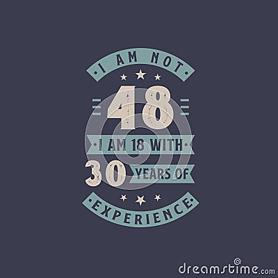 I am not 48, I am 18 with 30 years of experience - 48 years old birthday celebration Vector Illustration