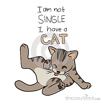 I am not single I have a cat, cute tabby cat cartoon Vector Illustration