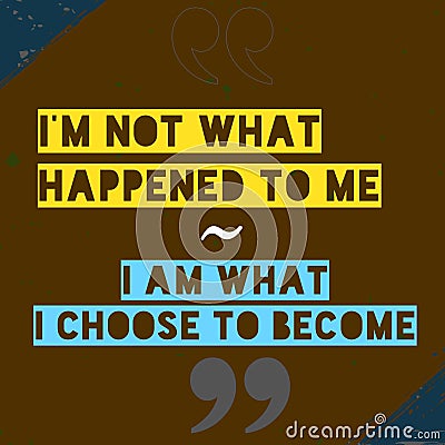 I Am Not What Happened To Me. I Am What I Choose To Become Stock Photo