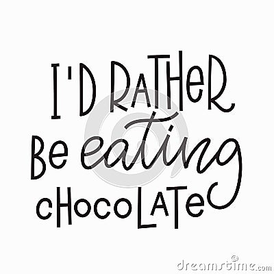I rather eating chocolate t-shirt quote lettering. Stock Photo