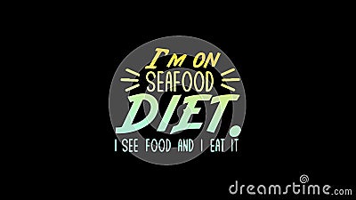 I am sea food diet i see food i eat it beautiful design and black background Stock Photo