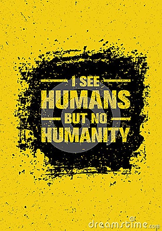 I See Humans But No Humanity Quote. Creative Vector Grunge Banner Concept Vector Illustration