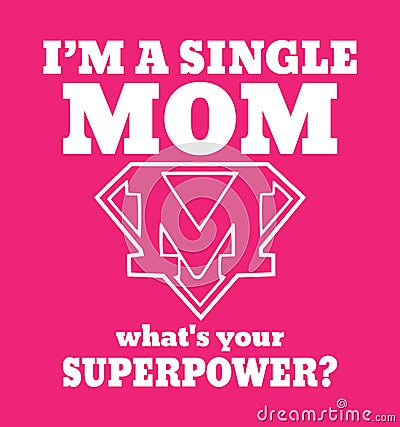 I am a single MOM whats your superpower Vector Illustration