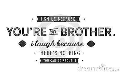 I smile because you`re my brother. Vector Illustration