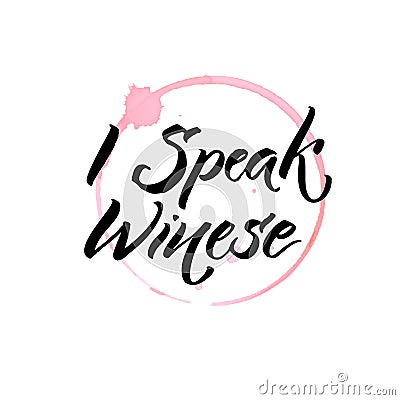 I speak winese. Funny quote about wine and glass stain trace. Hand written quote for posters and apparel design. Vector Illustration