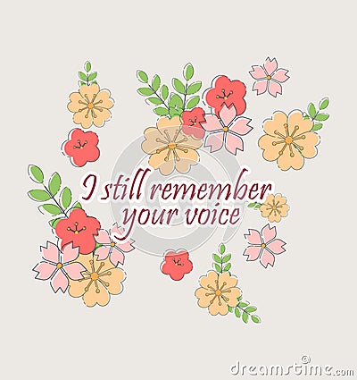 I still remember your voice. Hand drawing illustration. Slogan with flowers Vector Illustration