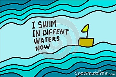 I swim in different waters now hand drawn vector illustration with boat lettering phrase Cartoon Illustration