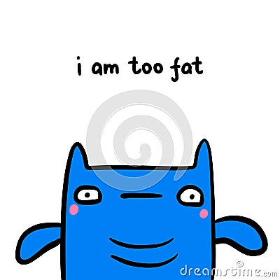 I am too fat hand drawn vector illustration in cartoon doodle stye Vector Illustration