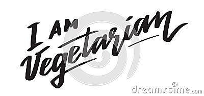 I am vegetarian - hand-written slogan text, words, typography, lettering and calligraphy Vector Illustration