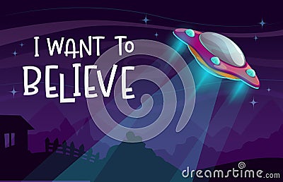 I want to believe. Cartoon comic poster with UFO spaceship arrival on the night background. Vector Illustration