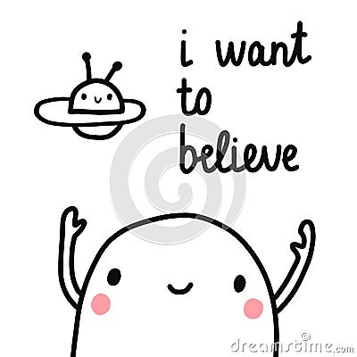 I want to believe hand drawn lettering with marshmallow and ufo in the sky for prints posters banners articles notebooks Vector Illustration