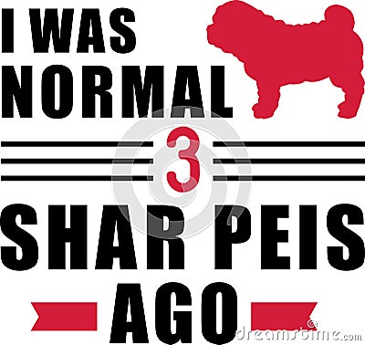 I was normal 3 Shar Peis ago Vector Illustration