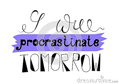 I will procrastinate tomorrow. Lettering illustration Vector Illustration