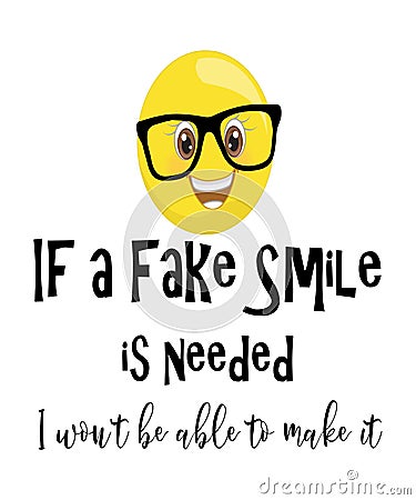 If a fake smile is needed I won`t be able to make it quote Cartoon Illustration