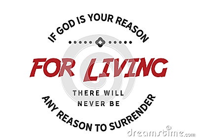 If God is your reason for living there will never be any reason to surrender Vector Illustration