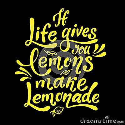 If life gives you lemons make lemonade. Handwritten motivation poster. Vector yellow lettering on black background. Vector Illustration