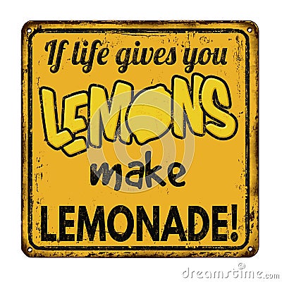 If life gives you lemons make lemonade vintage rusty metal sign Vector Illustration