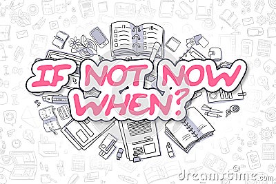 If Not Now When - Cartoon Magenta Text. Business Concept. Stock Photo