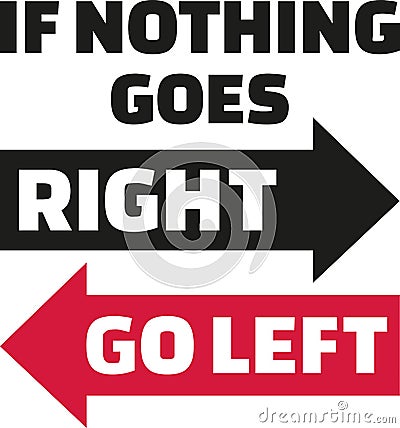 If nothing goes right, go left. Wisdom quote. Vector Illustration