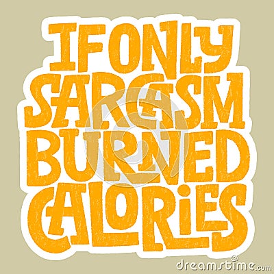 If only sarcasm burned calories Vector Illustration