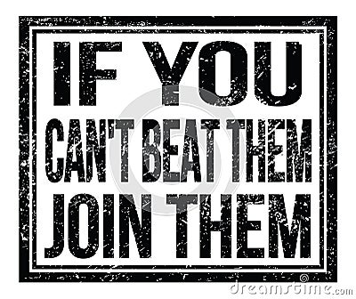 IF YOU CAN`T BEAT THEM JOIN THEM, text on black grungy stamp sign Stock Photo