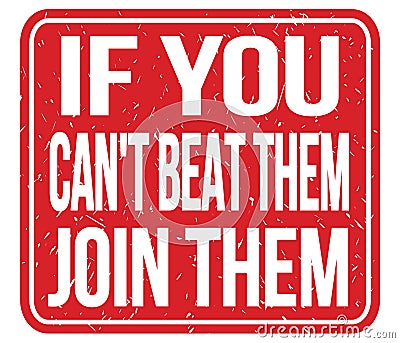 IF YOU CAN`T BEAT THEM JOIN THEM, words on red stamp sign Stock Photo